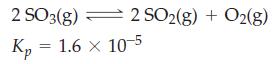 2SO3(g)  - 1.6  10-5 = 2 SO2(g) + O2(g)