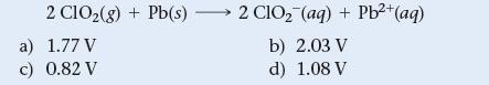 2 C1O(g) + Pb(s) a) 1.77 V c) 0.82 V 2 ClO (aq) + Pb+ (aq) b) 2.03 V d) 1.08 V