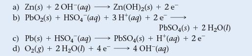 a) Zn(s) + 2 OH-(aq) Zn(OH)2(s) + 2 e- b) PbO(s) + HSO4 (aq) + 3 H(aq) + 2 e c) Pb(s) + HSO4 (aq) - d) O(g) +
