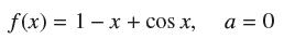 f(x) = 1- x + cos x, a=0