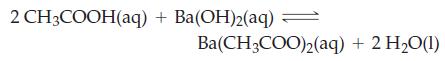 2 CH3COOH(aq) + Ba(OH)2(aq)  Ba(CH3COO)2(aq) + 2 HO(1)
