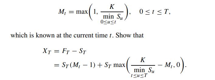 M = max 1, K XT = FT - ST S). min Su 0ust which is known at the current time t. Show that 0 tT, = ST (Mt 1) +