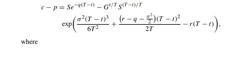 where c- p = Se-9(T-1) - Gt/T S(T-1)/T expl o(T-1) (r-q- 9 - $ ) (T  1) - r(T-1)). + 672 2T