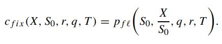 X = Psi (So. . 4. r. T). r, So Cfix (X, So, r, q, T) = Pfe So,