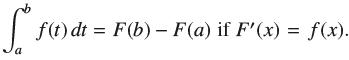 So f(t) dt = F(b) - F(a) if F'(x) = f(x). a