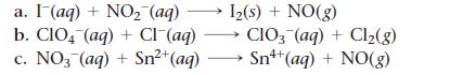 a. I (aq) + NO (aq) b. CIO4 (aq) + Cl(aq) c. NO3(aq) + Sn+ (aq) 1(s) + NO(g) CIO3(aq) + Cl(g) Sn+ (aq) + NO(g)