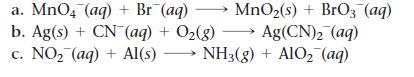 a. MnO4 (aq) + Br (aq)  MnO(s) + BrO3(aq) b. Ag(s) + CN- (aq) + O(g)  Ag(CN) (aq) c. NO (aq) + Al(s) - NH3(g)