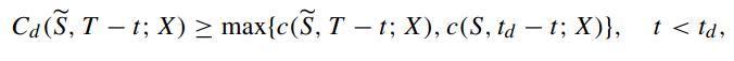 Ca(S, Tt; X)  max{c(, T - t; X), c(S, td - t; X)}, t < td,