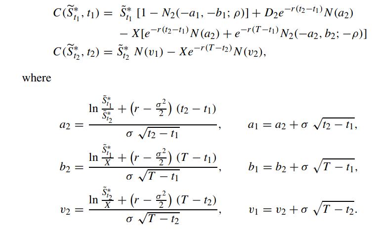 where C(S, ) = S [1 - N(a, b; p)] + De-r(12-11) N (a) - X[e-r(t2-t1) N (a) + e-r(T-) N(-a2, b2; -p)] C(S2,