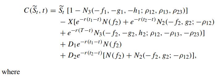 where C(S, t) = St [1-N3(-f1, -81, -h1; P12, P13, P23)] - X[e-r(ti-t) N (f2) + e-(t2-) N(-f2, 82; -P12)