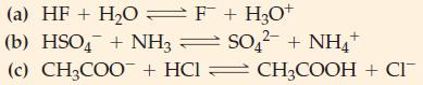 (a) HF + HO = F + HO+ (b) HSO + NH3 (c) CH3COO + HCI SO + NH4+  CH3COOH + CI