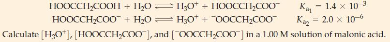 Kal + HO  H3O+ + HOOCCHCOO + HO  H3O+ + OOCCHCOO Ka = 2.0  10-6 Calculate [H3O+], [HOOCCHCOO], and