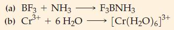 (a) BF3 + NH3 (b) Cr+ + 6HO F3BNH3 [Cr(HO)6]+