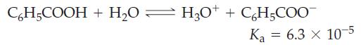 C6H5COOH + HO = H0+ + CHCOO Ka = 6.3 x 10-5
