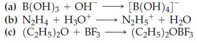 (a) B(OH)3 + OH (b) NH4 + H3O+ (c) (CH5)2O + BF3 [B(OH)4] NH5+ + HO (C2H5)2OBF3
