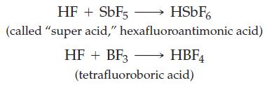 HF + SbF5- (called "super acid," HSbF6 hexafluoroantimonic acid) HF + BF3  HBF4 (tetrafluoroboric acid)