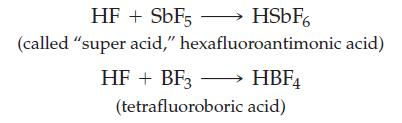 HSbF6 hexafluoroantimonic acid) HF + SbF5 (called "super acid," HF + BF3  HBF (tetrafluoroboric acid)