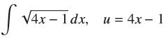 S 4x - 1 dx, 4x1dx, u = 4x - 1