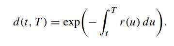 T 1 = exp(- [ r(u) du). d(t, T) = exp