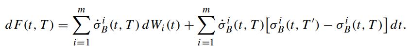 m m dF(t, T) = o(t, T) dW; (t) + o(t, T) [of(t, T')  o'(t, T)] dt. i=1 i=1