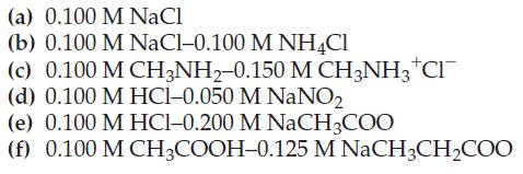 (a) 0.100 M NaCl (b) 0.100 M NaCl-0.100 M NH4Cl (c) 0.100 M CH3NH2-0.150 M CH3NH3 +CI (d) 0.100 M HCI-0.050 M