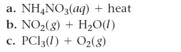 a. NH4NO3(aq) + heat b. NO(g) + HO(1) PC13 (1) + O(8)