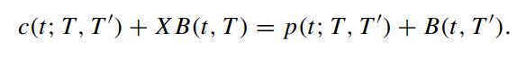 c(t; T, T') + XB(t, T) = p(t; T, T') + B(t, T').