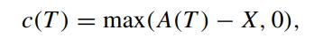 c(T) = max(A(T)  X, 0),
