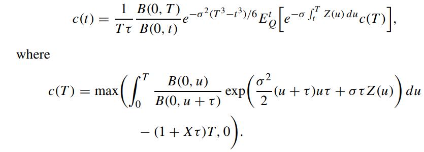 where c(t) = 1_ B(0, 7) e-o (T-1)/6 Eo [e-a [] Z(w) du c(T)], T) TT B(0, t) ( B(0, u) o B(0, u +t) c(T) = max