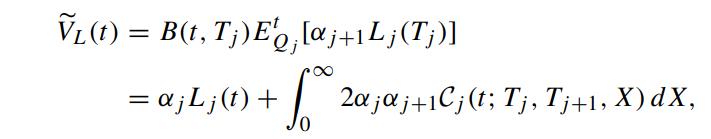 VL(t) = B(t, Tj) E'; [aj +Lj (T;)] = j Lj(t) + +  2ajaj+1Cj (t; Tj, Tj+1, X) DX,