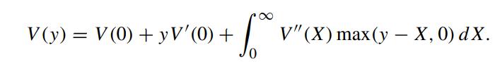 V(y) = V(0) +yV'(0) + fo V" (X) max (y - X, 0) dx.