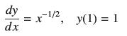 dy = x dx -1/2, y(1) = 1