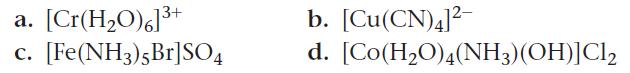 [Cr(HO)6]3+ C. [Fe(NH3)5Br]SO4 a. b. [Cu(CN)4]- d. [Co(HO)4(NH3)(OH)]Cl