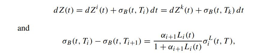 and dz(t) = dz' (t) + OB (t, T;) dt = dZk (t) + OB (t, Tk) dt di+1Li(t) 1+&i+1L;(t) OB (t, Ti) - OB(t, Ti+1)=