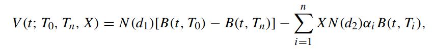 n V(t; To, Tn, X) = N(d)[B(t, To)  B(t, Tn)] - XN (d); B(t, T;), i=1