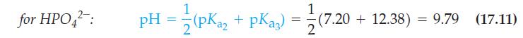 for HPO42: 1 pH = = (pka2 + pka3) 2 = 12/02 9.79 (17.11) (7.20+ 12.38) = 9.79