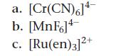 a. [Cr(CN)6]4 b. [MnF6]4- C. [Ru(en)3]+