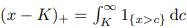 (x-K)+ = K 1{a>c} de