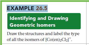 EXAMPLE 26.5 Identifying and Drawing Geometric Isomers Draw the structures and label the type of all the