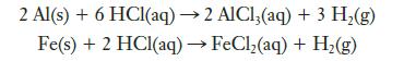 2 Al(s) + 6 HCl(aq)  2 AlCl3(aq) + 3 H(g) Fe(s) + 2 HCl(aq)  FeCl(aq) + H(g)