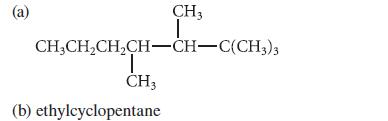 (a) CH3 I CHCH,CH,CHCHC(CH3)3 T CH3 (b) ethylcyclopentane