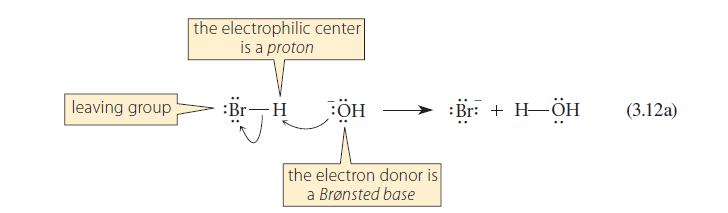 leaving group the electrophilic center is a proton :Br-H BH the electron donor is a Brnsted base :Br: + H-H