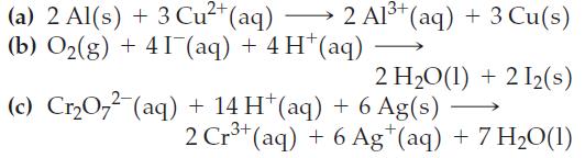 (a) 2 Al(s) + 3 Cu+ (aq) (b) O(g) +41 (aq) + 4 H*(aq) 2 A1+ (aq) + 3 Cu(s) 2 HO(1) +2 12(s) (c) CrO7 (aq) +