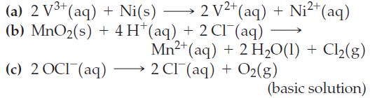 2 V (a) 2 V+ (aq) + Ni(s)  > (b) MnO (s) + 4 H*(aq) + 2 Cl(aq) (c) 2 OCI (aq) 2+ (aq) + Ni+ (aq) Mn2+ (aq) +