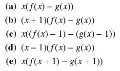 (a) x(f(x) g(x)) (b) (x+1)(f(x) - g(x)) - (c) (d) (x - 1)(f(x) - g(x)) (e) x(f(x + 1)- g(x + 1))