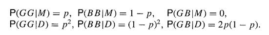 P(GGM)p, P(BBM)= 1- p, P(GB|M) = 0, P(GG|D) p, P(BBD) = (1 - p), P(GB|D) = 2p(1 - p). =