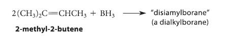 2 (CH3)2C=CHCH3 + BH3 2-methyl-2-butene "disiamylborane" (a dialkylborane)