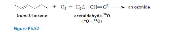 trans-3-hexene Figure P5.52 +03+H3C-CH=0* acetaldehyde-80 (*0 = 180) an ozonide