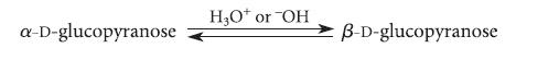 a-D-glucopyranose HO* or "OH B-D-glucopyranose