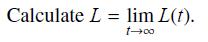 Calculate L = lim L(t). 1-00